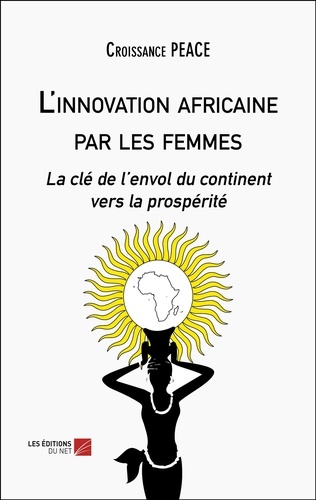  Croissance PEACE - L'innovation africaine par les femmes - La clé de l’envol du continent vers la prospérité.