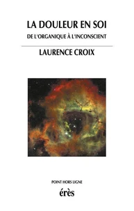 La douleur en soi. De l'organique à l'inconscient