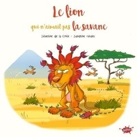 Croix séverine de La et Sandrine Goalec - Le lion qui n'aimait pas la savane - Petit prix souple 2024.
