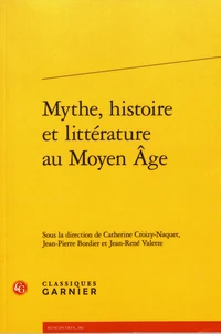Mythe, histoire et littérature au Moyen Age