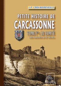 Petite Histoire de Carcassonne (Tome Ier : le Comté) des origines au XIe siècle