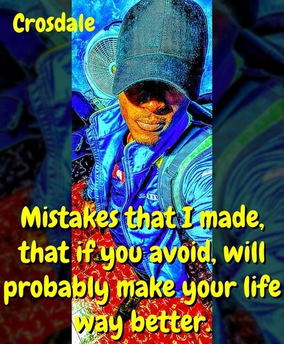  Crosdale - Mistakes That I Made, That If You Avoid, Will Probably Make Your Life Way Better..
