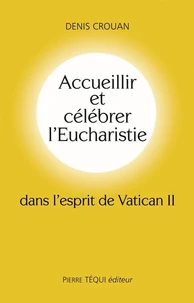 Accueillir et célébrer l'Eucharistie dans l'esprit du Vatican II