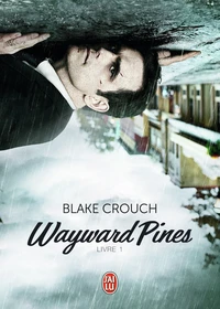 Wayward Pines Tome 1