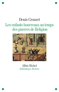 Les enfants bourreaux au temps des guerres de religion