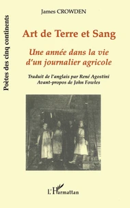 Art De Terre Et De Sang. Une Annee Dans La Vie D'Un Journalier Agricole