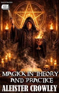 Magick in Theory and Practice. Illustrated