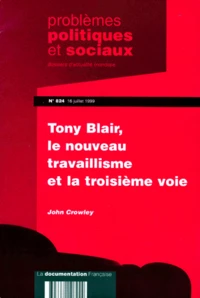 Problemes Politiques Et Sociaux N° 824 16 Juillet 1999 : Tony Blair, Le Nouveau Travaillisme Et La Troisieme Voie