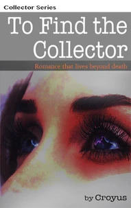 To Find the Collector - Romance That Lives Beyond Death