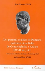 Les portraits sculptés de Romains en Grèce et en Italie de Cynoscéphales à Actium (197-31 av J.C)