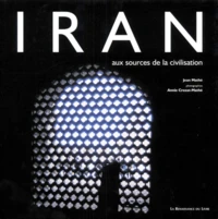 Iran. Aux Sources De La Civilisation