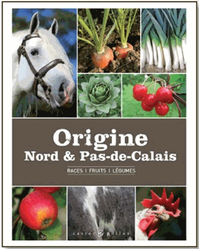  CRRG du Nord-Pas-de-Calais et Bernard Delahaye - Origine Nord & Pas-de-Calais - Races, fruits, légumes.