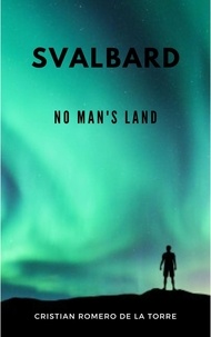  Crtwriter et  Cristian Romero de la Torre - Svalbard - No Man's Land..
