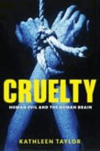 Cruelty - Human evil and the human brain.