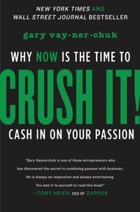 Crush It! - Why Now is the Time to Cash in on Your Passion.