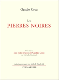 Les Pierres Noires Precede De Les Purs Joyaux De Gastao Cruz