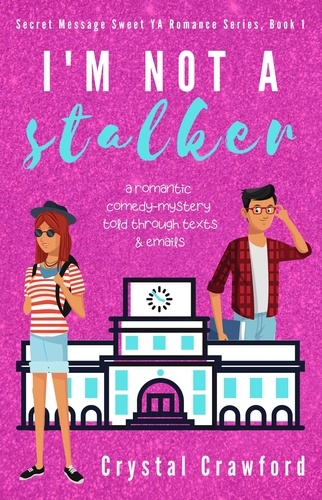  Crystal Crawford - I'm Not a Stalker - Secret Messages Sweet YA Romance Series, #1.