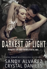  Crystal Daniels et  Sandy Alvarez - The Darkest of Light - Kings of Retribution MC Montana, #2.