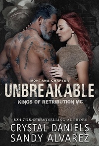  Crystal Daniels et  Sandy Alvarez - Unbreakable - Kings of Retribution MC Montana, #5.
