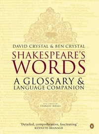 SHAKESPEARE'S WORDS: A GLOSSARY AND LANGUAGE COMPANION