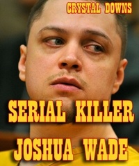  Crystal Downs - Serial Killer Joshua Wade.