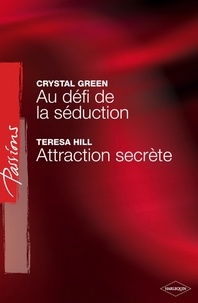Crystal Green et Teresa Hill - Au défi de la séduction - Attraction secrète (Harlequin Passions).