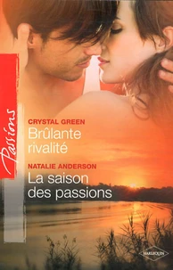 Brûlante rivalité ; La saison des passions