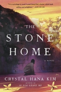 Crystal Hana Kim - The Stone Home - A Novel.
