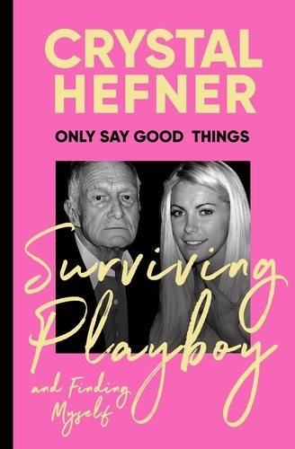 Only Say Good Things. Surviving Playboy and finding myself