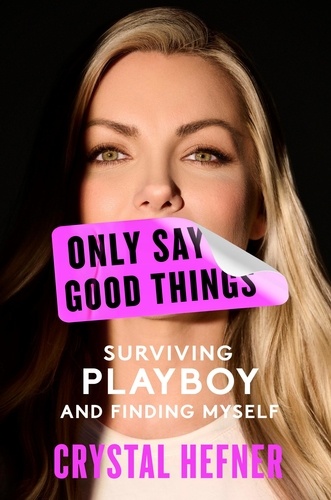 Only Say Good Things. Surviving Playboy and Finding Myself