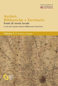 Archivi, biblioteche e territorio: Vol. I - da Arese a Legnano