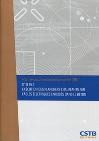  CSTB - DTU 65.7 Exécution des planchers chauffants par câbles électriques enrobés dans le béton. Nouvelle formule.