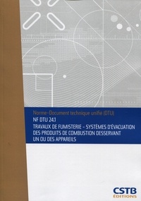  CSTB - NF DTU 24.1 Travaux de fumisterie - Système d'évacuation des produits de combustion desservant un ou des appareils. Nouvelle formule - Nouvelle édition de décembre 2012..