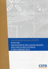  CSTB - NF DTU 52.10 - Mise en oeuvre de sous-couches isolantes sous chape ou dalles flottantes et sous carrelage scellé.