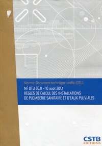  CSTB - NF DTU 60.11 Règles de calcul des installations de plomberie sanitaire et d'eaux pluviales - 10 août 2013 (retirage de la partie 3 avec correctionau tableau 7, des renvois aux figures).