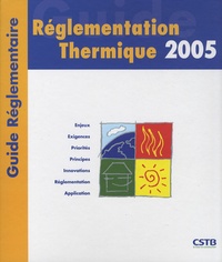  CSTB - Réglementation thermique 2005 - Guide réglementaire.