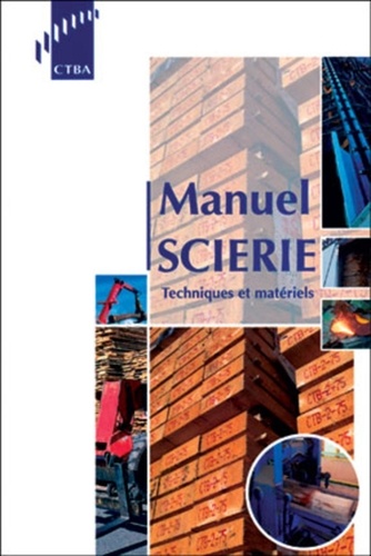  CTBA - Manuel Scierie. Techniques Et Materiels.