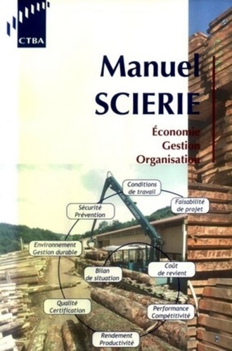 CTBA - Manuel scierie - Economie, Gestion, Organisation. Pôle Bois Sciage Emballage.