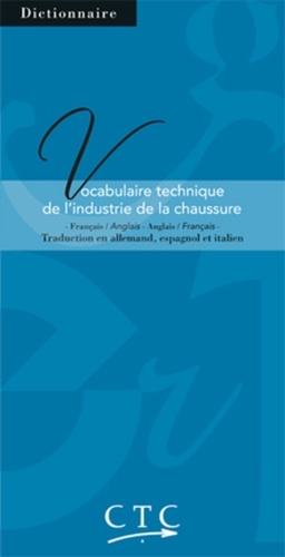  CTC - Vocabulaire technique de l'industrie de la chaussure français/anglais et english/french - Traduction en allemand, espagnol et italien.