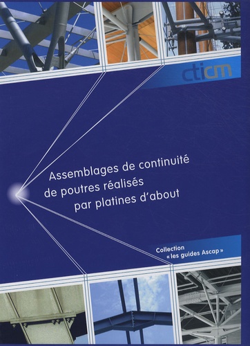  CTICM - Assemblages de continuité de poutre réalisés par platines d'about - Guide de choix et de dimensionnement. 1 Cédérom