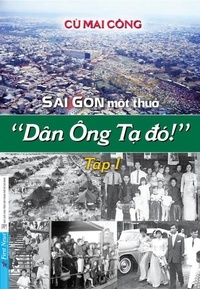  Cù Mai Công - Sài Gòn Một Thuở - Dân Ông Tạ Đó! 1 - Sài Gòn Một Thuở - Dân Ông Tạ Đó!, #1.