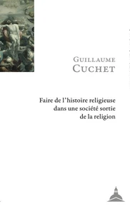 Faire de l'histoire religieuse dans une société sortie de la religion