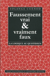 Faussement Vrai Et Vraiment Faux. La Logique Au Quotidien