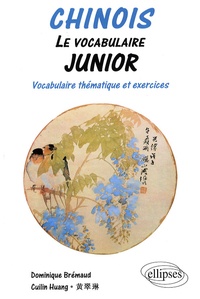 Cuilin Huang et Dominique Brémaud - Chinois - Le vocabulaire junior, Vocabulaire thématique et exercices.