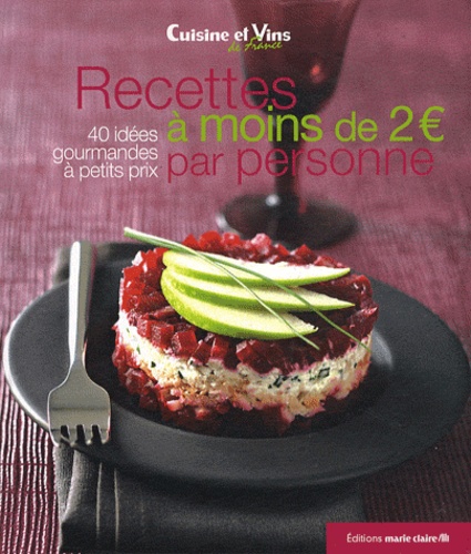  Cuisine et Vins de France - Recettes à moins de 2 euros par personne - 40 recettes pour cuisiner malin.