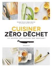 Cuisine zéro déchet - 100 recettes pour cuisiner sans gaspiller