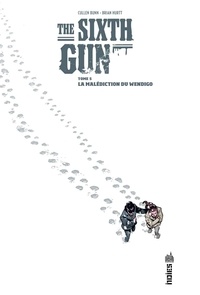 Cullen Bunn et Brian Hurtt - The Sixth Gun Tome 5 : La malédiction du Wendigo.