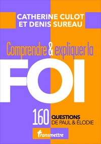Comprendre & expliquer la foi