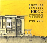 100 ans d'architecture à Bruxelles (1910-2010)
