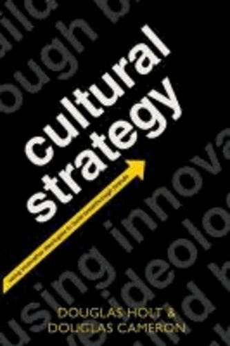 Cultural Strategy - Using Innovative Ideologies to Build Breakthrough Brands.